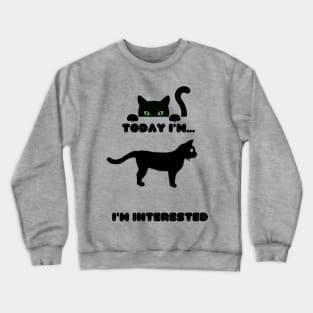 Today I feel interested Crewneck Sweatshirt